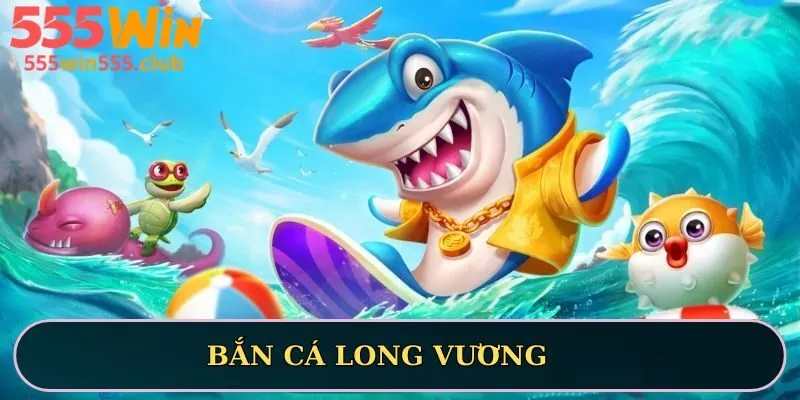 bắn cá long vương