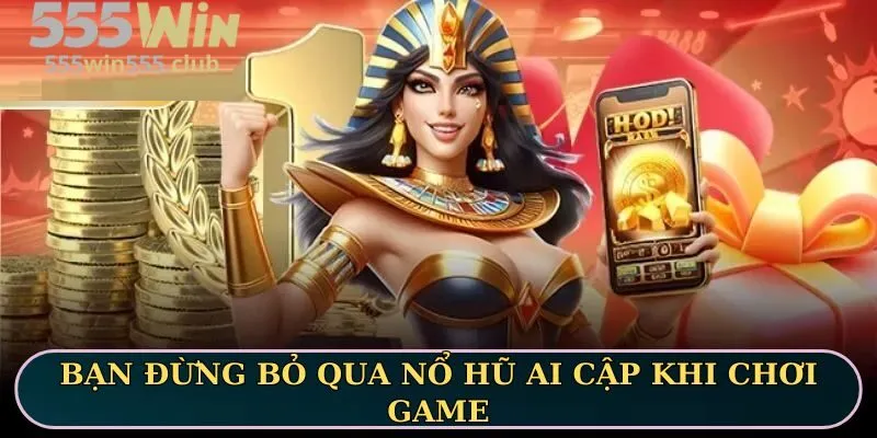 Bạn đừng bỏ qua nổ hũ Ai Cập khi chơi game
