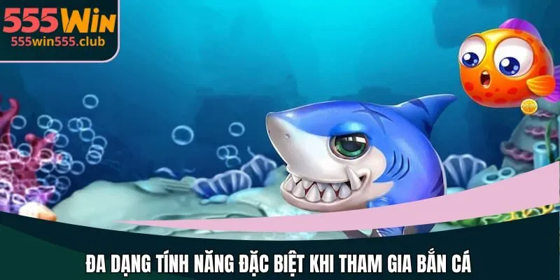 Đa dạng tính năng đặc biệt khi tham gia bắn cá