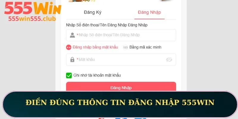 Điền đúng thông tin đăng nhập 555WIN
