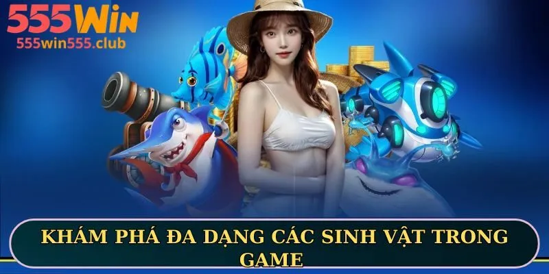 Khám phá đa dạng các sinh vật trong game 