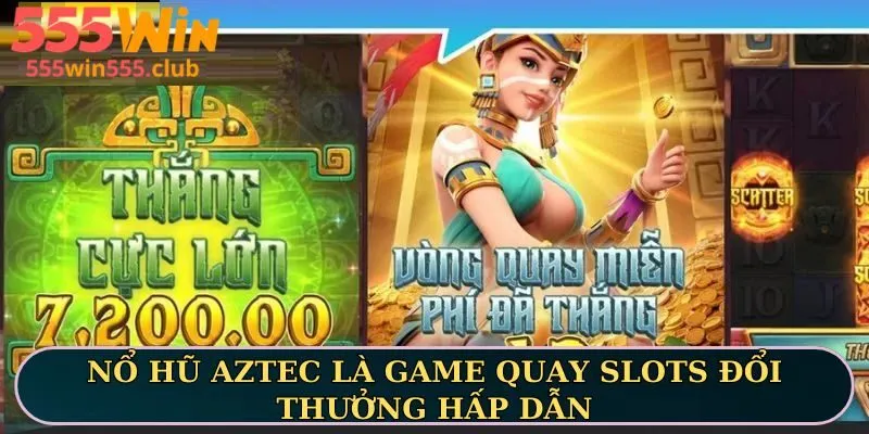 Nổ hũ AZTEC làgame quay slots đổi thưởng hấp dẫn