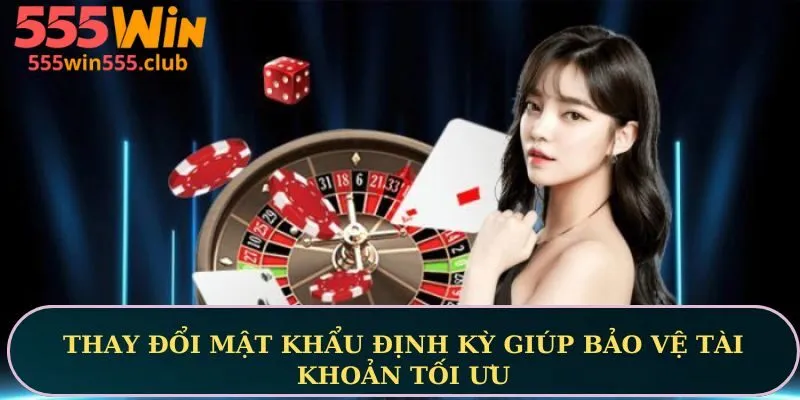 Thay đổi mật khẩu định kỳ giúp bảo vệ tài khoản tối ưu